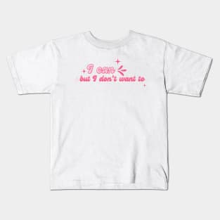 I can but I don’t want to Kids T-Shirt
